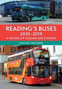 Reading's Buses 2010-2019 (A Decade of Colour and Change) by Julian Walker, 9781398115521