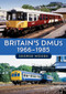 Britain's DMUs: 1966-1985 by George Woods, 9781398115620