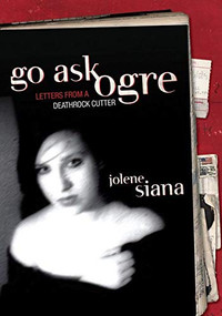 Go Ask Ogre (Letters from a Deathrock Cutter) by Jolene Siana, Bonnie McLaughlin, 9780976082217