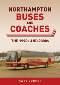 Northampton Buses and Coaches (The 1990s and 2000s) by Matt Cooper, 9781398115866