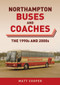 Northampton Buses and Coaches (The 1990s and 2000s) by Matt Cooper, 9781398115866