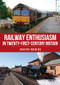 Railway Enthusiasm in Twenty-First Century Britain by Joseph Rogers, 9781398116689