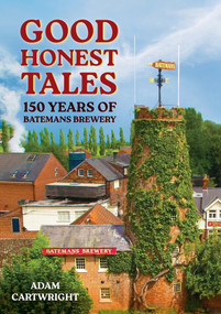 Good Honest Ales (150 Years of Batemans Brewery) by Adam Cartwright, 9781398117693