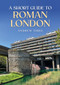 A Short Guide to Roman London by Andrew Tibbs, 9781398117952