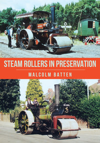 Steam Rollers in Preservation by Malcolm Batten, 9781398121058
