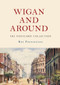 Wigan and Around: The Postcard Collection by Roy Pennington, 9781445687988
