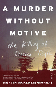 A Murder Without Motive (the killing of Rebecca Ryle) by Martin McKenzie-Murray, 9781925321357