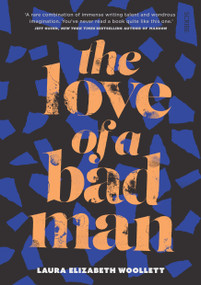 The Love of a Bad Man by Laura Elizabeth Woollett, 9781925321555
