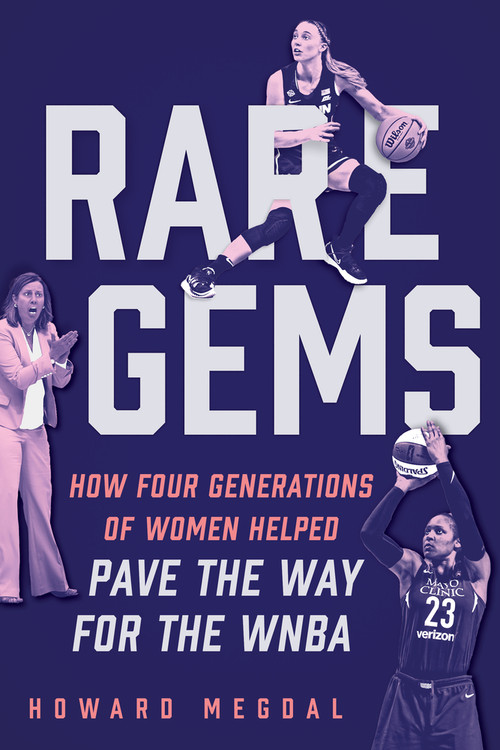 Rare Gems (How Four Generations of Women Paved the Way For the WNBA) by Howard Megdal, 9781637271988