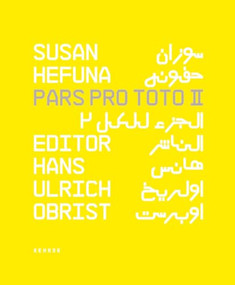 Pars Pro Toto II by Hans Ulrich Obrist, Susan Hefuna, Gamal Al Ghitani, Marcus du Sautoy, Alaa El Aswany, 9783868280555