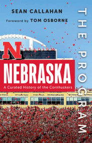The Program: Nebraska (A Curated History of the Cornhuskers) by Sean Callahan, 9781637276129