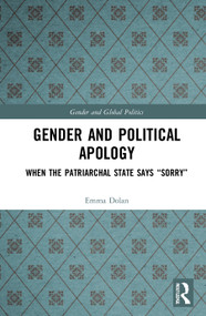 Gender and Political Apology (When the Patriarchal State Says “Sorry”) - 9780367610296 by Emma Dolan, 9780367610296