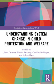 Understanding System Change in Child Protection and Welfare by John Canavan, Carmel Devaney, Caroline McGregor, Aileen Shaw, 9780367706821
