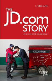 JD.com Story: An e-Commerce Phenomena by Zhigang R. Li, 9781910649718