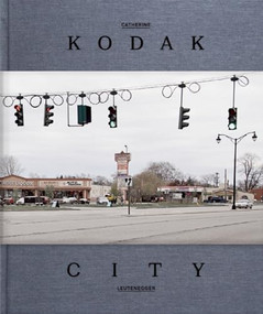 Kodak City by Catherine Leutenegger, A.D. Coleman, Urs Stahel, Joerg  Bader, 9783868284621