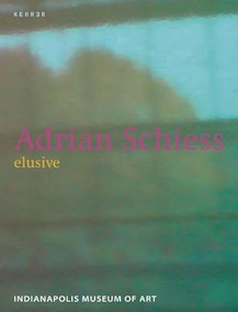 Adrian Schiess: Elusive by Adrian Schiess, Rebecca Uchill, Claire Schneider, 9783939583592