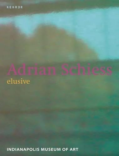 Adrian Schiess: Elusive by Adrian Schiess, Rebecca Uchill, Claire Schneider, 9783939583592