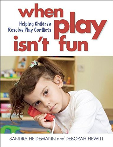 When Play Isn't Fun (Helping Children Resolve Play Conflicts) by Sandra Heidemann, Deborah Hewitt, 9781605543055