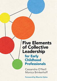 Five Elements of Collective Leadership for Early Childhood Professionals by Cassandra O'Neill, Monica Brinkerhoff, 9781605545462