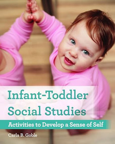 Infant-Toddler Social Studies (Activities to Develop a Sense of Self) by Carla B. Goble, 9781605545608
