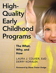 High-Quality Early Childhood Programs (The What, Why, and How) by Laura J. Colker, Derry J. Koralek, Diane Trister-Dodge, 9781605545776
