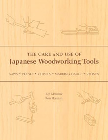 The Care and Use of Japanese Woodworking Tools (Saws, Planes, Chisels, Marking Gauges, Stones) by Kip Mesirow, Ron Herman, 9781933330136