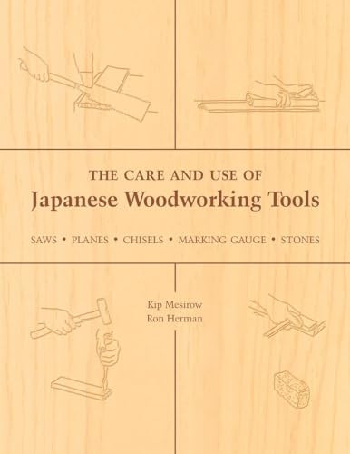 The Care and Use of Japanese Woodworking Tools (Saws, Planes, Chisels, Marking Gauges, Stones) by Kip Mesirow, Ron Herman, 9781933330136