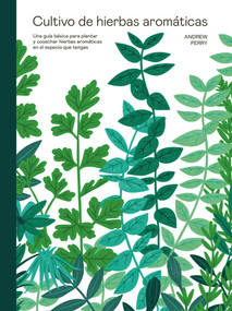 Cultivo de hierbas aromáticas (Una guía para cultivar y cosechar en cualquier lugar) (Spanish Edition) by Andrew Perry, 9788419043429