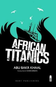 African Titanics by Abu Bakr Kahal, Charis Bredin, 9781850772736