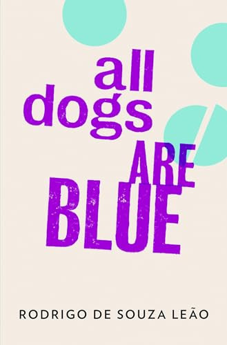 All Dogs Are Blue by Rodrigo de Souza Leão, Zoë Perry, Stefan Tobler, Deborah Levy, 9781908276209