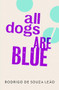 All Dogs Are Blue by Rodrigo de Souza Leão, Zoë Perry, Stefan Tobler, Deborah Levy, 9781908276209