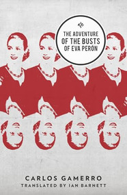The Adventure of the Busts of Eva Perón by Carlos Gamerro, Ian Barnett, 9781908276506