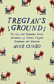 Tregian's Ground (The Life and Sometimes Secret Adventures of Francis Tregian, Gentleman and Musician) by Anne Cuneo, 9781908276544