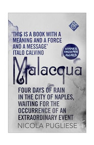 Malacqua (Four Days of Rain in the City of Naples, Waiting for the Occurrence of an Extraordinary Event) by Nicola Pugliese, Shaun Whiteside, 9781911508069