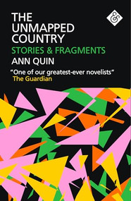 The Unmapped Country (Stories and Fragments) by Ann Quin, Jennifer Hodgson, 9781911508144