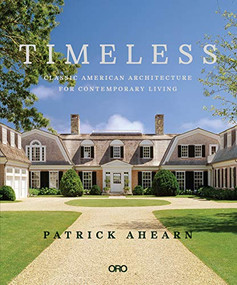 Timeless (Classic American Architecture for Contemporary Living) by Patrick Ahearn, 9781939621931