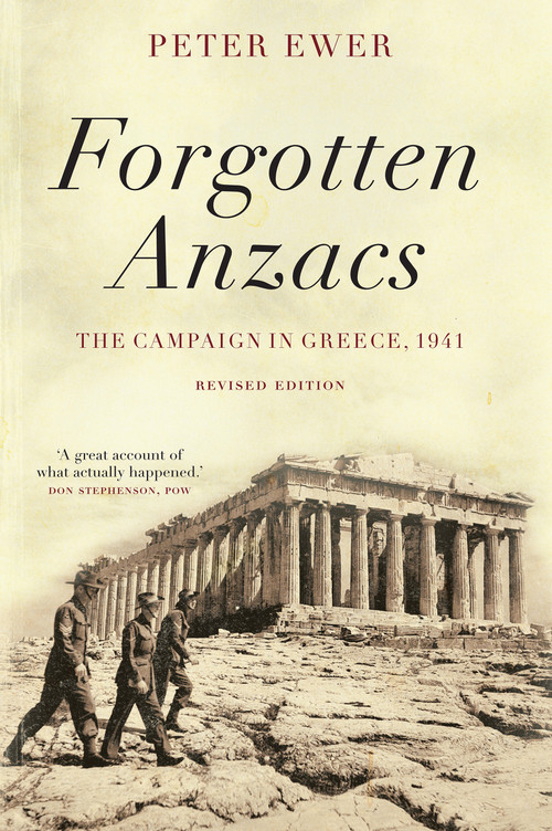 Forgotten Anzacs (the campaign in Greece, 1941) by Peter Ewer, 9781925321296