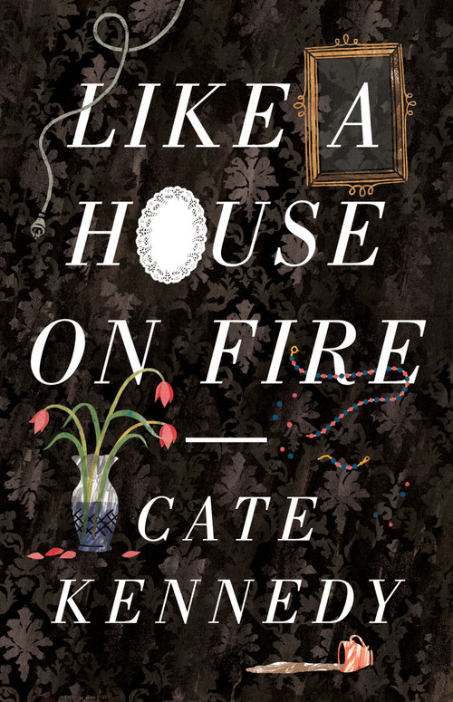 Like a House on Fire by Cate Kennedy, 9781922070067