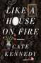 Like a House on Fire by Cate Kennedy, 9781922070067