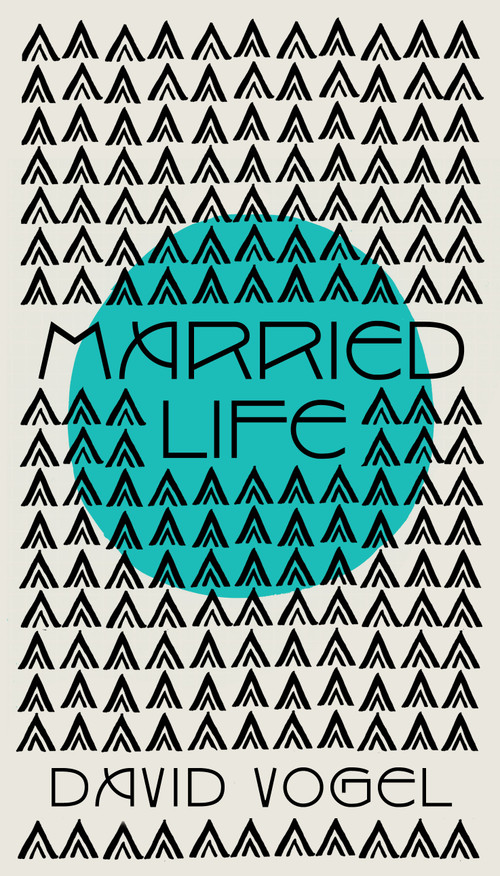 Married Life (a novel) by David Vogel, 9781922070586