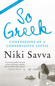 So Greek (confessions of a conservative leftie) by Niki Savva, 9781921640834