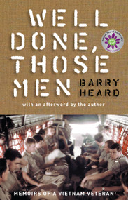 Well Done, Those Men (memoirs of a Vietnam veteran) by Barry Heard, 9781921844942