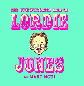 The Unexpurgated Tale Of Lordie Jones by Marc Ngui, Marc Ngui, 9781894994088