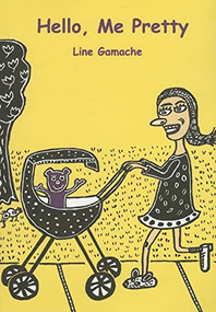 Hello, Me Pretty by Line Gamache, Line Gamache, 9781894994231