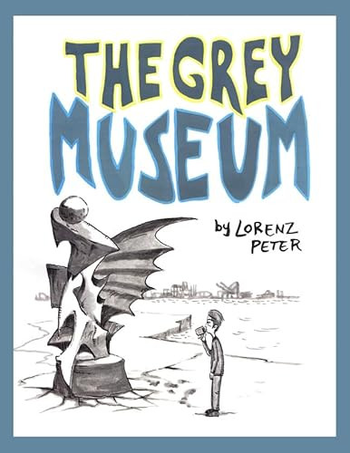 The Grey Museum by Lorenz Peter, Lorenz Peter, 9781894994712