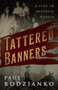 Tattered Banners (An Autobiography) by Paul Rodzianko, Gary Saul Morson, 9781589881259