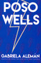 Poso Wells by Gabriela Alemán, Dick Cluster, 9780872867550
