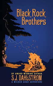 Black Rock Brothers: The Adventures of Wilder Good #5 by S. J. Dahlstrom, 9781589881273