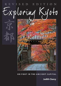 Exploring Kyoto, Revised Edition (On Foot in the Ancient Capital) by Judith Clancy, 9781611720419