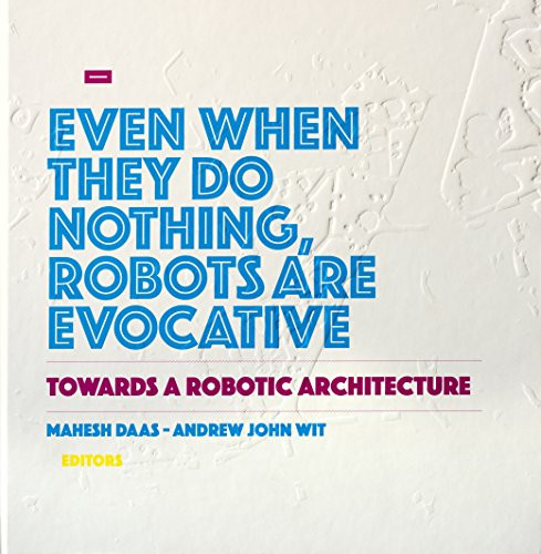 Towards a Robotic Architecture by Mahesh Daas, Andrew John Wit, 9781939621634
